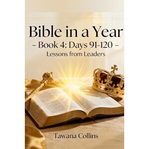 Collins, Tawana Bible in a Year- Book 4: Days 91-120: Lessons from Leaders Collins, Tawana Bible in a Year- Book 4: Days 91-120: Lessons from Leaders