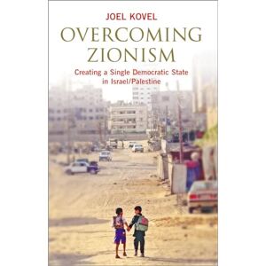 Kovel, Joel Overcoming Zionism: Creating a Single Democratic State in Israel/Palestine Kovel, Joel Overcoming Zionism: Creating a Single Democratic State in Israel/Palestine