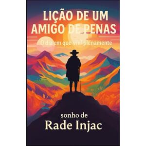 Injac, Rade Lição de um Amigo de Penas: O Dia em que Vivi Plenamente Injac, Rade Lição de um Amigo de Penas: O Dia em que Vivi Plenamente