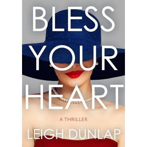Leigh Dunlap Bless Your Heart: A Novel: A Thriller Leigh Dunlap Bless Your Heart: A Novel: A Thriller