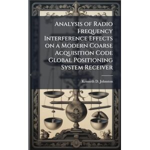 Johnston, Kenneth D Analysis of Radio Frequency Interference Effects on a Modern Coarse Acquisition Code Global Positioning System Receiver Johnston, Kenneth D Analysis of Radio Frequency Interference Effects on a Modern Coarse Acquisition Code Global Positioning System Receiver