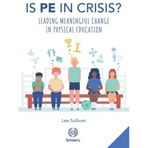 Lee Is Physical Education in Crisis?: Leading a Much-Needed Change in Physical Education Lee Is Physical Education in Crisis?: Leading a Much-Needed Change in Physical Education