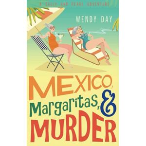 Day, Wendy Mexico, Margaritas, and Murder: The delightful laugh-out-loud mystery adventure featuring best friends Sally and Pearl (Sally and Pearl Adventure Club) Day, Wendy Mexico, Margaritas, and Murder: The delightful laugh-out-loud mystery adventure featuring best friends Sally and Pearl (Sally and Pearl Adventure Club)