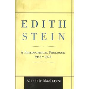 MacIntyre, Alasdair Edith Stein: A Philosophical Prologue, 1913-1922 MacIntyre, Alasdair Edith Stein: A Philosophical Prologue, 1913-1922