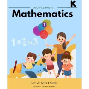 Olude, Lan & Nita Kindergarten Math Workbook: Bible-Based Activities for Ages 4-6: Bible Curriculum for Kids (Godly Learners) Olude, Lan & Nita Kindergarten Math Workbook: Bible-Based Activities for Ages 4-6: Bible Curriculum for Kids (Godly Learners)