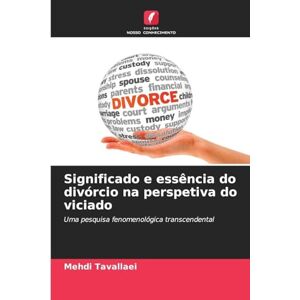 Tavallaei, Mehdi Significado e essência do divórcio na perspetiva do viciado: Uma pesquisa fenomenológica transcendental Tavallaei, Mehdi Significado e essência do divórcio na perspetiva do viciado: Uma pesquisa fenomenológica transcendental