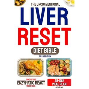 Elwin, Jack The Unconventional Liver Reset Diet Bible: 3 in 1 A 28-Day Detox Plan Built on the REACT Protocol™ to Reactivate Your Desensitized Liver, Restore Energy and Trigger Natural Fat Loss Elwin, Jack The Unconventional Liver Reset Diet Bible: 3 in 1 A 28-Day Detox Plan Built on the REACT Protocol™ to Reactivate Your Desensitized Liver, Restore Energy and Trigger Natural Fat Loss