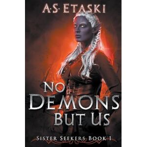 Etaski, A.S. No Demons But Us: 1 (Sister Seekers) Etaski, A.S. No Demons But Us: 1 (Sister Seekers)
