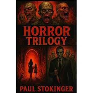 Stokinger, Paul Horror Trilogy (Horror Trilogy Series) Stokinger, Paul Horror Trilogy (Horror Trilogy Series)