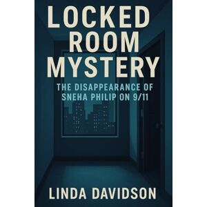 Davidson, Linda Locked Room Mystery: The Disappearance of Dr. Sneha Anne Philip Davidson, Linda Locked Room Mystery: The Disappearance of Dr. Sneha Anne Philip