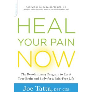 Tatta, Joe Heal Your Pain Now: The Revolutionary Program to Reset Your Brain and Body for a Pain-Free Life Tatta, Joe Heal Your Pain Now: The Revolutionary Program to Reset Your Brain and Body for a Pain-Free Life