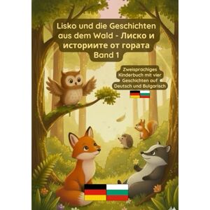 Pavel, Prikazni Lisko und die Geschichten aus dem Wald Лиско и историите от гората Band 1: Zweisprachiges Kinderbuch Deutsch und Bulgarisch Pavel, Prikazni Lisko und die Geschichten aus dem Wald Лиско и историите от гората Band 1: Zweisprachiges Kinderbuch Deutsch und Bulgarisch