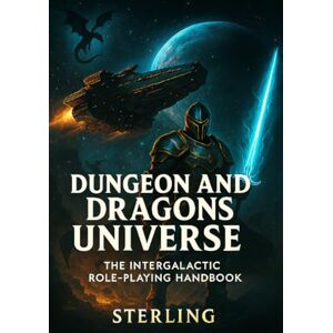 Sterling, Viktor Dungeon and Dragons Universe – The Intergalactic Role-Playing Handbook: The Intergalactic Role-Playing Guide for Limitless Adventures Sterling, Viktor Dungeon and Dragons Universe – The Intergalactic Role-Playing Handbook: The Intergalactic Role-Playing Guide for Limitless Adventures