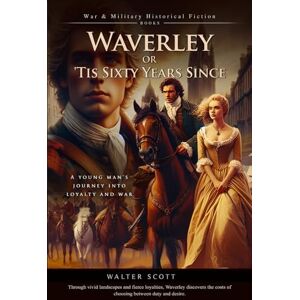Scott Waverley; Or, 'Tis Sixty Years Since (Complete with Illustrated and Annotated) Scott Waverley; Or, 'Tis Sixty Years Since (Complete with Illustrated and Annotated)