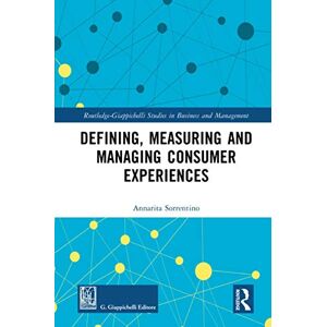 Sorrentino, Annarita Defining, Measuring and Managing Consumer Experiences (Routledge-Giappichelli Studies in Business and Management) Sorrentino, Annarita Defining, Measuring and Managing Consumer Experiences (Routledge-Giappichelli Studies in Business and Management)