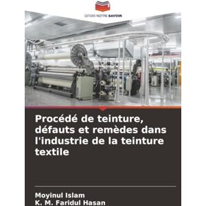 Islam, Moyinul Procédé de teinture, défauts et remèdes dans l'industrie de la teinture textile Islam, Moyinul Procédé de teinture, défauts et remèdes dans l'industrie de la teinture textile