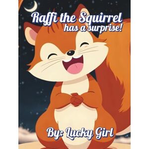 Girl, Lucky Raffi the Squirrel: has a surprise! Girl, Lucky Raffi the Squirrel: has a surprise!