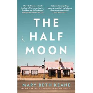 Keane, Mary Beth The Half Moon: A deeply moving story about love, marriage and forgiveness from the New York Times bestselling author Keane, Mary Beth The Half Moon: A deeply moving story about love, marriage and forgiveness from the New York Times bestselling author