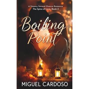 Cardoso, Miguel Boiling Point: A Steamy Second Chance Romance (Book 2) (The Spice of Love) Cardoso, Miguel Boiling Point: A Steamy Second Chance Romance (Book 2) (The Spice of Love)
