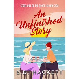 Hackett, E.D. An Unfinished Story: Story One of the Block Island Saga Hackett, E.D. An Unfinished Story: Story One of the Block Island Saga
