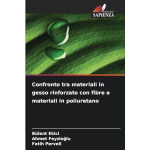 Ekici, Bülent Confronto tra materiali in gesso rinforzato con fibre e materiali in poliuretano Ekici, Bülent Confronto tra materiali in gesso rinforzato con fibre e materiali in poliuretano