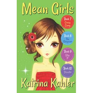 Kahler, Katrina MEAN GIRLS Part 3: Books 7,8,9 & 10: Books for Girls Aged 9-12: 13 Kahler, Katrina MEAN GIRLS Part 3: Books 7,8,9 & 10: Books for Girls Aged 9-12: 13