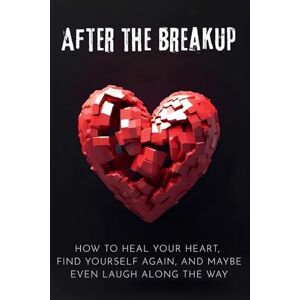 Sineo, Lin J. After the Breakup: How to Heal Your Heart, Find Yourself Again, and Maybe Even Laugh Along the Way Sineo, Lin J. After the Breakup: How to Heal Your Heart, Find Yourself Again, and Maybe Even Laugh Along the Way