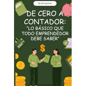 CONSULTORÍA Y MENTORÍA, MONEYWISE DE CERO A CONTADOR: "LO BÁSICO QUE TODO EMPRENDEDOR DEBE SABER".: Aprende contabilidad e interpretación de estados financieros de forma simple, sin tecnicismos y con ejemplos prácticos. CONSULTORÍA Y MENTORÍA, MONEYWISE DE CERO A CONTADOR: "LO BÁSICO QUE TODO EMPRENDEDOR DEBE SABER".: Aprende contabilidad e interpretación de estados financieros de forma simple, sin tecnicismos y con ejemplos prácticos.