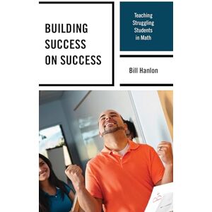 Rowman & Littlefield Publishers Building Success on Success: Teaching Struggling Students in Math Rowman & Littlefield Publishers Building Success on Success: Teaching Struggling Students in Math