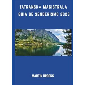 BROOKS, MARTIN TATRANSKÁ MAGISTRALA GUIA DE SENDERISMO 2025 BROOKS, MARTIN TATRANSKÁ MAGISTRALA GUIA DE SENDERISMO 2025