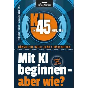 Fessler, Dr. Roman Mit KI beginnen aber wie?: Inklusive 390 Use Cases (KI in 45 Minuten Künstliche Intelligenz clever nutzen) Fessler, Dr. Roman Mit KI beginnen aber wie?: Inklusive 390 Use Cases (KI in 45 Minuten Künstliche Intelligenz clever nutzen)