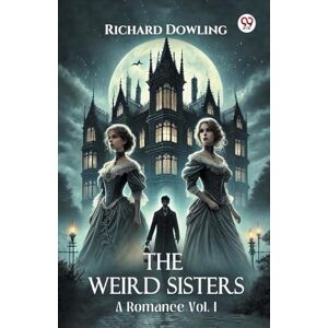 Dowling, Richard The Weird SistersA Romance Vol. I (Edition1) Dowling, Richard The Weird SistersA Romance Vol. I (Edition1)