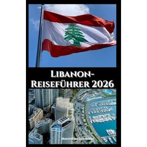 Schneider, Maximilian Libanon-Reiseführer 2026: Kultur, Kulinarik und Küstenschönheit (Explore the world series) Schneider, Maximilian Libanon-Reiseführer 2026: Kultur, Kulinarik und Küstenschönheit (Explore the world series)