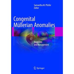 Congenital Müllerian Anomalies: Diagnosis and Management Congenital Müllerian Anomalies: Diagnosis and Management
