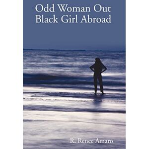 Amaro, R. Renee Odd Woman Out: Black Girl Abroad Amaro, R. Renee Odd Woman Out: Black Girl Abroad