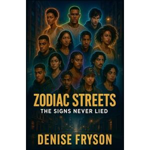 Fryson, Denise Zodiac Streets: The Signs Never Lied Fryson, Denise Zodiac Streets: The Signs Never Lied