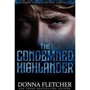 Fletcher, Donna The Condemned Highlander (Highland Intrigue Trilogy) Fletcher, Donna The Condemned Highlander (Highland Intrigue Trilogy)