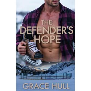 Hull, Grace The Defender's Hope: A Broken Hero Hockey Romance: 3 (Summit Ridge Outlaws) Hull, Grace The Defender's Hope: A Broken Hero Hockey Romance: 3 (Summit Ridge Outlaws)