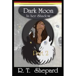 Shepard, R.T. Dark-Moon Part 2 "In Her Shadow": "In Her Shadow" (Dark-Moon Duology Part 1 & 2) Shepard, R.T. Dark-Moon Part 2 "In Her Shadow": "In Her Shadow" (Dark-Moon Duology Part 1 & 2)