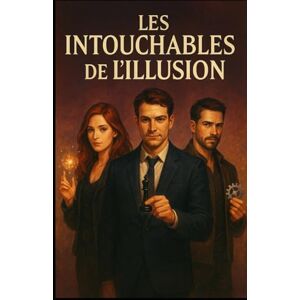 Richard, Mickael Les Intouchables de l’Illusion – Tome 1 Richard, Mickael Les Intouchables de l’Illusion – Tome 1