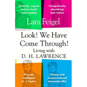 Feigel, Lara Look! We Have Come Through!: Living With D. H. Lawrence Feigel, Lara Look! We Have Come Through!: Living With D. H. Lawrence
