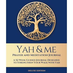 Inspirations, Besorah Yah and Me Prayer and Meditation Journal: A 52-week Guided Journal Designed to Strengthen Your Relationship with Yah Deluxe (Blue) Inspirations, Besorah Yah and Me Prayer and Meditation Journal: A 52-week Guided Journal Designed to Strengthen Your Relationship with Yah Deluxe (Blue)