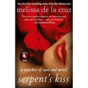 de la Cruz, Melissa Serpent's Kiss: A Witches of East End Novel: 2 de la Cruz, Melissa Serpent's Kiss: A Witches of East End Novel: 2