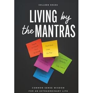 Souza, Colleen Living by the Mantras: Common Sense Wisdom for an Extraordinary Life Souza, Colleen Living by the Mantras: Common Sense Wisdom for an Extraordinary Life