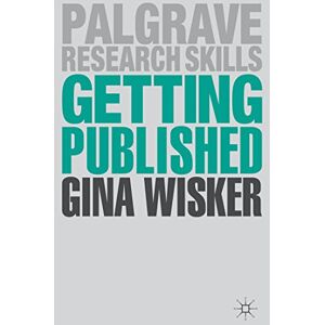 Wisker, Gina Getting Published: Academic Publishing Success: 11 (Palgrave Research Skills) Wisker, Gina Getting Published: Academic Publishing Success: 11 (Palgrave Research Skills)