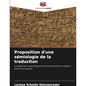 Hainzenreder, Larissa Schmitz Proposition d'une sémiologie de la traduction: La distinction sémiotique/sémantique dans la relation entre les langues Hainzenreder, Larissa Schmitz Proposition d'une sémiologie de la traduction: La distinction sémiotique/sémantique dans la relation entre les langues