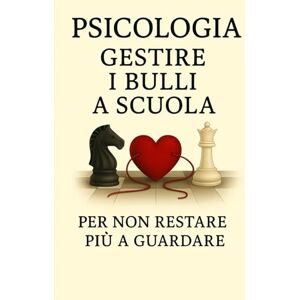 Damiano, Enrica Maria Psicologia – Gestire i bulli a scuola: è la risposta per chi non vuole più restare a guardare. (Psicologia Inversa, da guerriglia comunicativa e oscura In tutti I Campi Della Vita Quotidiana.) Damiano, Enrica Maria Psicologia – Gestire i bulli a scuola: è la risposta per chi non vuole più restare a guardare. (Psicologia Inversa, da guerriglia comunicativa e oscura In tutti I Campi Della Vita Quotidiana.)