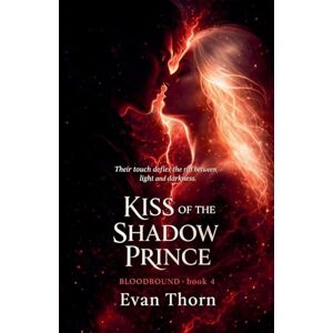 Thorn, Evan Kiss of the Shadow Prince: 4 (Bloodbound) Thorn, Evan Kiss of the Shadow Prince: 4 (Bloodbound)