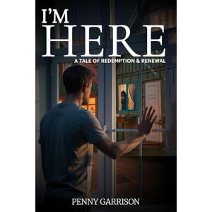 Garrison, Penny I’m Here: A Tale of Redemption and Renewal Garrison, Penny I’m Here: A Tale of Redemption and Renewal