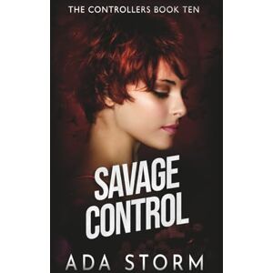 Storm, Ada Savage Control: A Dark Omegaverse Romance (The Controllers) Storm, Ada Savage Control: A Dark Omegaverse Romance (The Controllers)